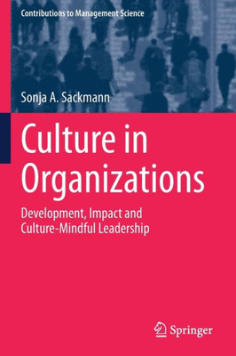 Culture In Organizations: Development, Impact And Culture-Mindful Leadership (Contributions To Management Science)