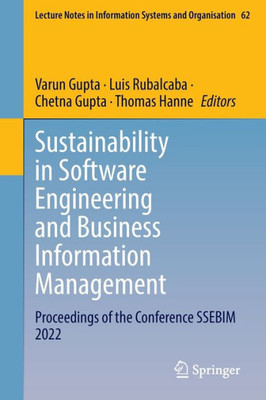 Sustainability In Software Engineering And Business Information Management: Proceedings Of The Conference Ssebim 2022 (Lecture Notes In Information Systems And Organisation, 62)