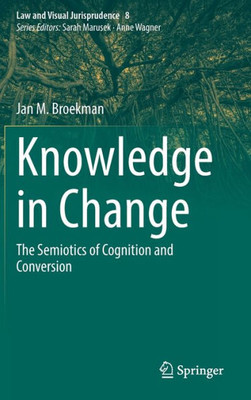 Knowledge In Change: The Semiotics Of Cognition And Conversion (Law And Visual Jurisprudence, 8)