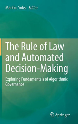 The Rule Of Law And Automated Decision-Making: Exploring Fundamentals Of Algorithmic Governance