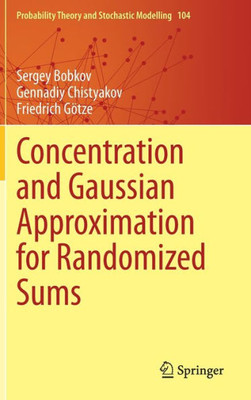 Concentration And Gaussian Approximation For Randomized Sums (Probability Theory And Stochastic Modelling, 104)
