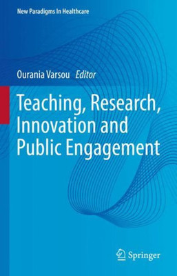 Teaching, Research, Innovation And Public Engagement (New Paradigms In Healthcare)