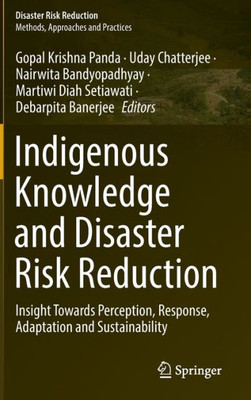Indigenous Knowledge And Disaster Risk Reduction: Insight Towards Perception, Response, Adaptation And Sustainability