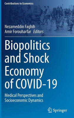 Biopolitics And Shock Economy Of Covid-19: Medical Perspectives And Socioeconomic Dynamics (Contributions To Economics)