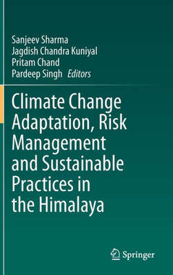 Climate Change Adaptation, Risk Management And Sustainable Practices In The Himalaya