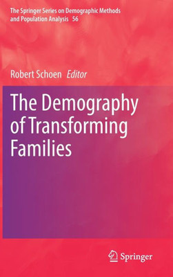 The Demography Of Transforming Families (The Springer Series On Demographic Methods And Population Analysis, 56)