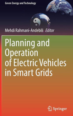 Planning And Operation Of Electric Vehicles In Smart Grids (Green Energy And Technology)