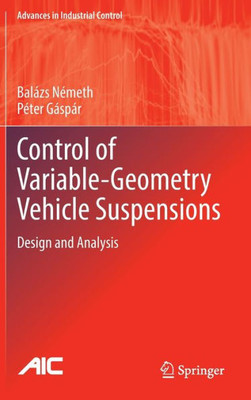 Control Of Variable-Geometry Vehicle Suspensions: Design And Analysis (Advances In Industrial Control)