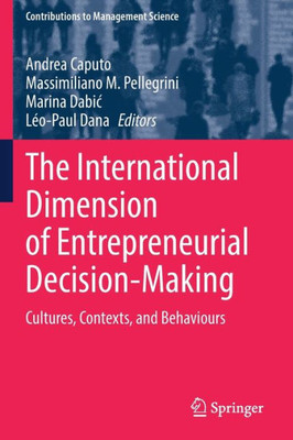 The International Dimension Of Entrepreneurial Decision-Making: Cultures, Contexts, And Behaviours (Contributions To Management Science)