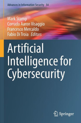 Artificial Intelligence For Cybersecurity (Advances In Information Security, 54)