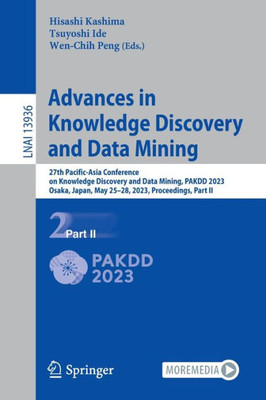 Advances In Knowledge Discovery And Data Mining: 27Th Pacific-Asia Conference On Knowledge Discovery And Data Mining, Pakdd 2023, Osaka, Japan, May ... Ii (Lecture Notes In Computer Science, 13936)