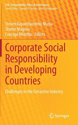 Corporate Social Responsibility In Developing Countries: Challenges In The Extractive Industry (Csr, Sustainability, Ethics & Governance)