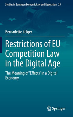 Restrictions Of Eu Competition Law In The Digital Age: The Meaning Of 'Effects' In A Digital Economy (Studies In European Economic Law And Regulation, 25)
