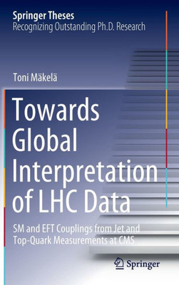 Towards Global Interpretation Of Lhc Data: Sm And Eft Couplings From Jet And Top-Quark Measurements At Cms (Springer Theses)