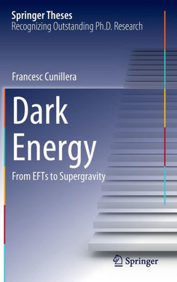 Dark Energy: From Efts To Supergravity (Springer Theses)
