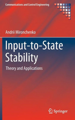 Input-To-State Stability: Theory And Applications (Communications And Control Engineering)