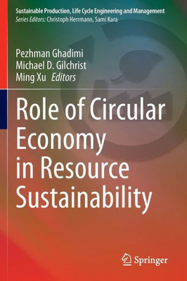 Role Of Circular Economy In Resource Sustainability (Sustainable Production, Life Cycle Engineering And Management)