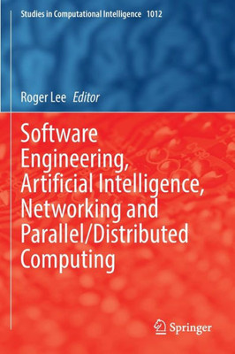 Software Engineering, Artificial Intelligence, Networking And Parallel/Distributed Computing (Studies In Computational Intelligence, 1012)