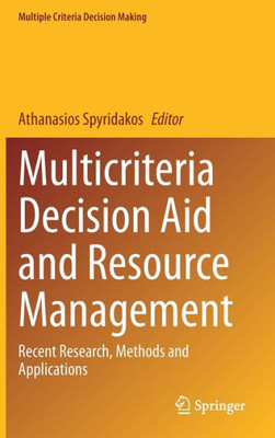 Multicriteria Decision Aid And Resource Management: Recent Research, Methods And Applications (Multiple Criteria Decision Making)