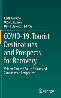 Covid-19, Tourist Destinations And Prospects For Recovery: Volume Three: A South African And Zimbabwean Perspective (South African And Zimbabwean Perspective, 3)