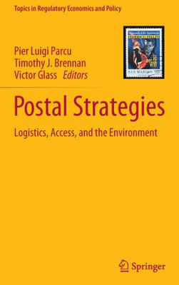 Postal Strategies: Logistics, Access, And The Environment (Topics In Regulatory Economics And Policy)