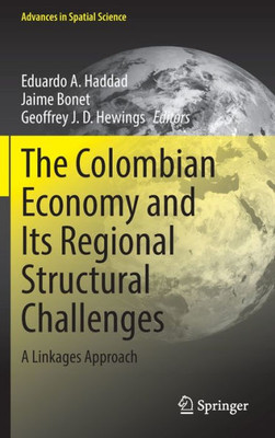 The Colombian Economy And Its Regional Structural Challenges: A Linkages Approach (Advances In Spatial Science)