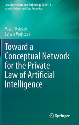 Toward A Conceptual Network For The Private Law Of Artificial Intelligence (Law, Governance And Technology Series, 51)