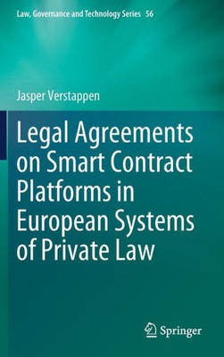 Legal Agreements On Smart Contract Platforms In European Systems Of Private Law (Law, Governance And Technology Series, 56)