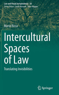 Intercultural Spaces Of Law: Translating Invisibilities (Law And Visual Jurisprudence, 10)