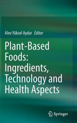 Plant-Based Foods: Ingredients, Technology And Health Aspects