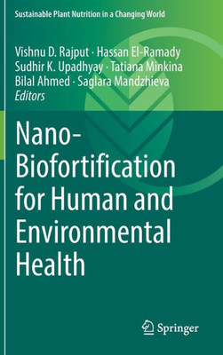 Nano-Biofortification For Human And Environmental Health (Sustainable Plant Nutrition In A Changing World)