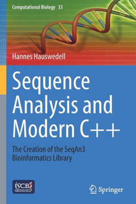 Sequence Analysis And Modern C++: The Creation Of The Seqan3 Bioinformatics Library (Computational Biology, 33)
