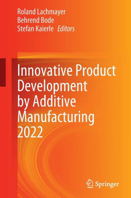 Innovative Product Development By Additive Manufacturing 2022