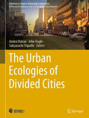 The Urban Ecologies Of Divided Cities (Advances In Science, Technology & Innovation)
