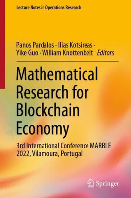 Mathematical Research For Blockchain Economy: 3Rd International Conference Marble 2022, Vilamoura, Portugal (Lecture Notes In Operations Research)