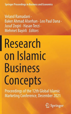 Research On Islamic Business Concepts: Proceedings Of The 12Th Global Islamic Marketing Conference, December 2021 (Springer Proceedings In Business And Economics)
