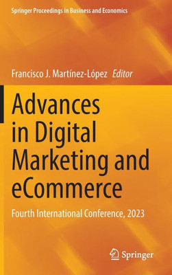 Advances In Digital Marketing And Ecommerce: Fourth International Conference, 2023 (Springer Proceedings In Business And Economics)