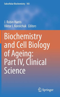 Biochemistry And Cell Biology Of Ageing: Part Iv, Clinical Science (Subcellular Biochemistry, 103)