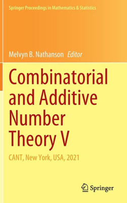 Combinatorial And Additive Number Theory V: Cant, New York, Usa, 2021 (Springer Proceedings In Mathematics & Statistics, 395)