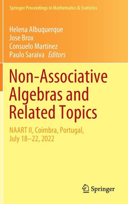 Non-Associative Algebras And Related Topics: Naart Ii, Coimbra, Portugal, July 1822, 2022 (Springer Proceedings In Mathematics & Statistics, 427)