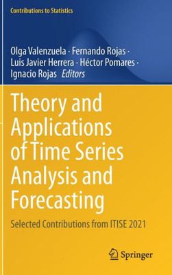 Theory And Applications Of Time Series Analysis And Forecasting: Selected Contributions From Itise 2021 (Contributions To Statistics)