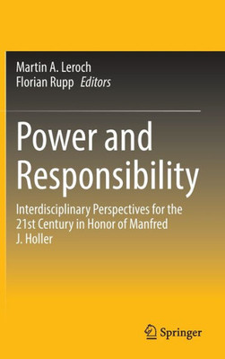Power And Responsibility: Interdisciplinary Perspectives For The 21St Century In Honor Of Manfred J. Holler