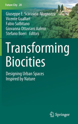 Transforming Biocities: Designing Urban Spaces Inspired By Nature (Future City, 20)