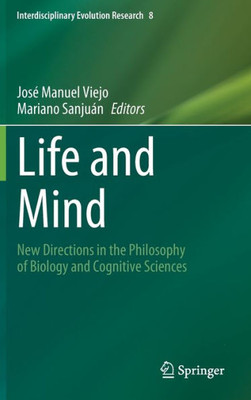 Life And Mind: New Directions In The Philosophy Of Biology And Cognitive Sciences (Interdisciplinary Evolution Research, 8)