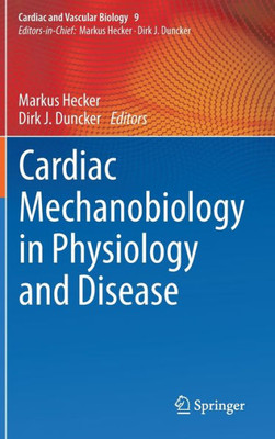 Cardiac Mechanobiology In Physiology And Disease (Cardiac And Vascular Biology, 9)