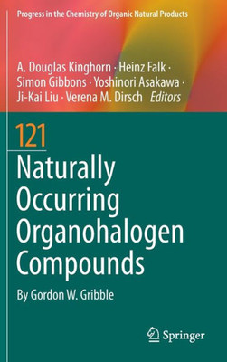 Naturally Occurring Organohalogen Compounds (Progress In The Chemistry Of Organic Natural Products, 121) Naturally Occurring Organohalogen Compounds (Progress In The Chemistry Of Organic Natural Products, 121)