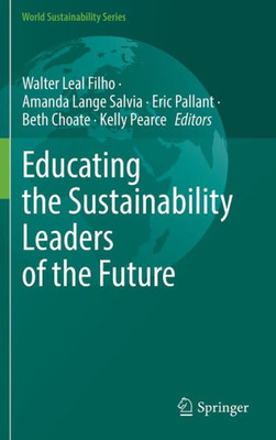 Educating The Sustainability Leaders Of The Future (World Sustainability Series)