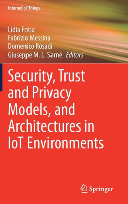 Security, Trust And Privacy Models, And Architectures In Iot Environments (Internet Of Things)