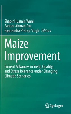 Maize Improvement: Current Advances In Yield, Quality, And Stress Tolerance Under Changing Climatic Scenarios