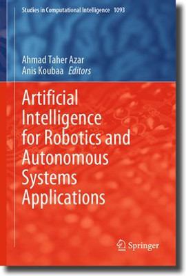 Artificial Intelligence For Robotics And Autonomous Systems Applications (Studies In Computational Intelligence, 1093)